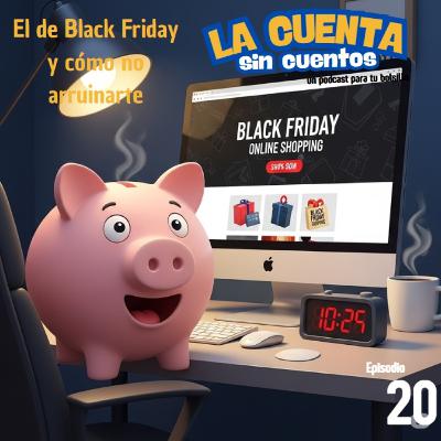 Episodio 20, el de Black Friday y cómo no arruinarte