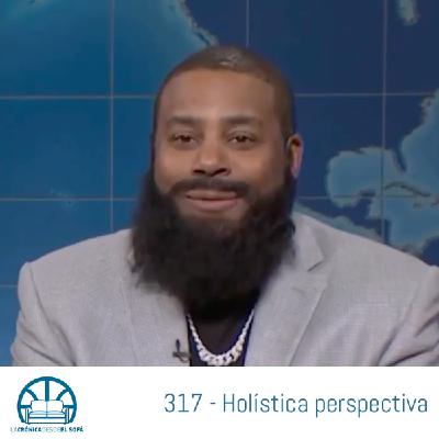 317 - Holística perspectiva