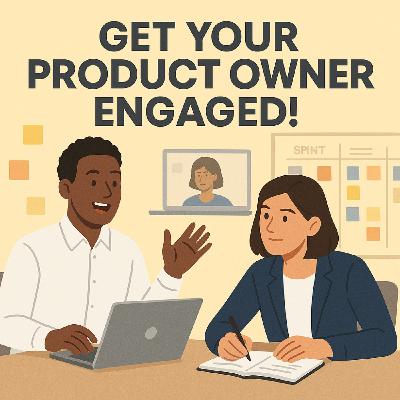3 Ways to Get Your Product Owner Engaged In Agile Ceremonies