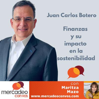 Las finanzas y su impacto en la sostenibilidad con Juan Carlos Botero R