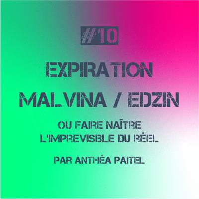 #10. Malvina ou Faire naître l'imprevisible du réel (Expiration)