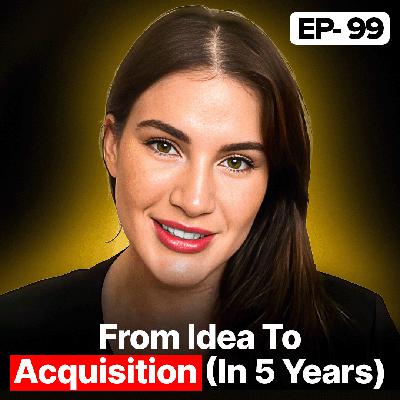 How She Scaled & Sold Her Startup in 5 Years | EP 99 How She Scaled & Sold Her Startup in 5 Years | EP 99