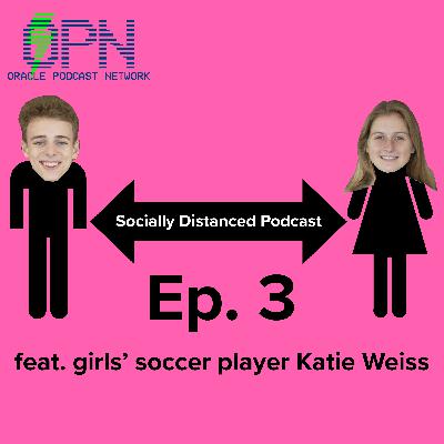 Socially Distanced Podcast Ep. 3 - Katie Weiss