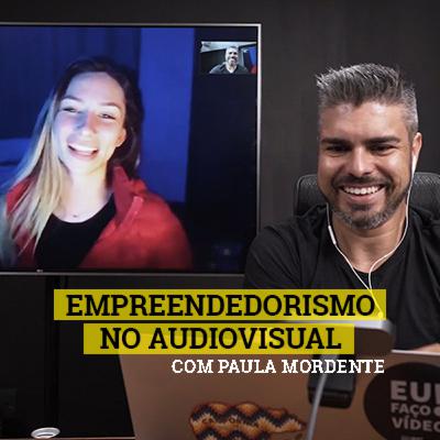 #09 - Empreendedorismo no Audiovisual - Com Paula Mordente #09 - Empreendedorismo no Audiovisual - Com Paula Mordente