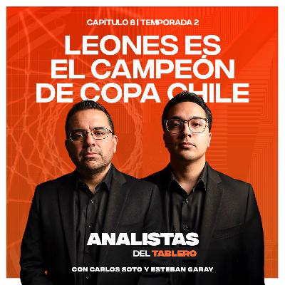Analistas del Tablero | Los Leones son campeones de Copa Chile | T02E09