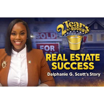 From Unexpected Beginnings to Real Estate Success | The Dalphanie G. Scott Story