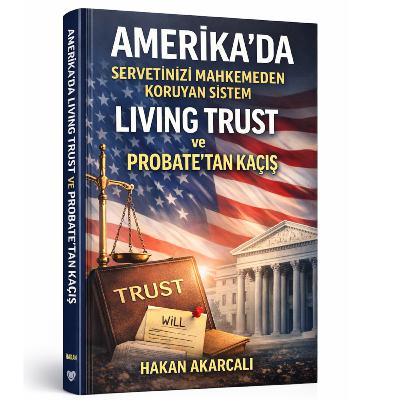 Amerika’da Miras Kabusuna Karşı Servetinizi Mahkemeden Koruyan Sistem: Living Trust ve Probate’tan Kaçış Amerika’da Miras Kabusuna Karşı Servetinizi Mahkemeden Koruyan Sistem: Living Trust ve Probate’tan Kaçış