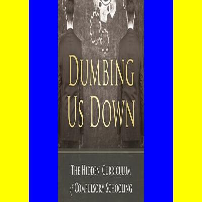 [FREE] [DOWNLOAD] [READ] Dumbing Us Down - 25th Anniversary Edition The Hidden Curriculum of Compulsory Schooling READ ONLINE