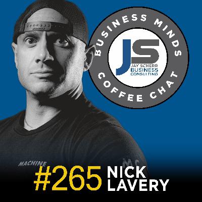 265: Nick Lavery | Life is a Finite Gift...Not a Dress Rehearsal