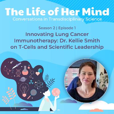 Innovating Lung Cancer Immunotherapy: Dr. Kellie Smith on T-Cells and Scientific Leadership Innovating Lung Cancer Immunotherapy: Dr. Kellie Smith on T-Cells and Scientific Leadership