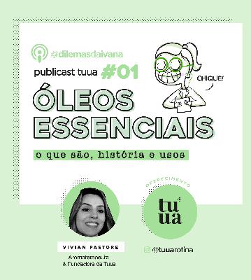 Extra oferecido por Tuua: #01 O que são os Óleos Essenciais, sua história e usos