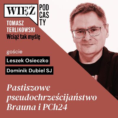 Pastiszowe pseudochrześcijaństwo Brauna i PCh24. „Wciąż tak myślę” – podcast Terlikowskiego, odc. 83