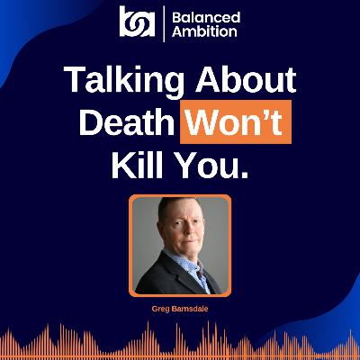 Why Planning for Death Is the Greatest Gift You Can Give