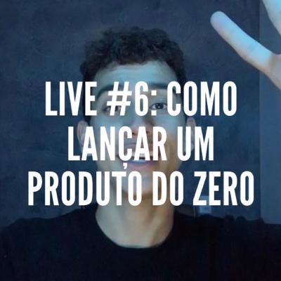 Live #06 - Como lançar um produto do zero