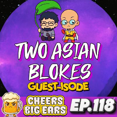 Two Asian Blokes - Guestisode | Cheers Big Ears Ep.118 Two Asian Blokes - Guestisode | Cheers Big Ears Ep.118