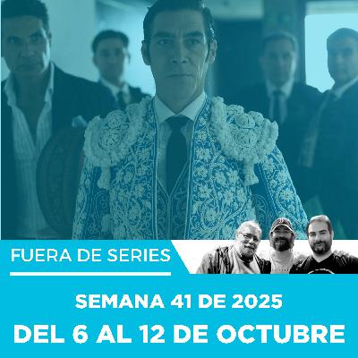 Fuera de Series: Semana 41 de 2025 – Del 6 al 12 de octubre