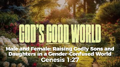 Genesis 1:27 | Male and Female: Raising Godly Sons and Daughters in a Gender-Confused World Genesis 1:27 | Male and Female: Raising Godly Sons and Daughters in a Gender-Confused World