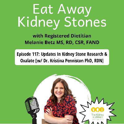 117 Updates in Kidney Stone Research & Oxalate [w/ Dr. Kristina Penniston PhD, RDN]
