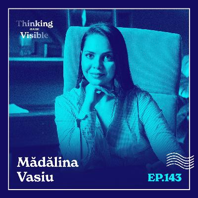 143 - Mădălina Vasiu - Cât din reinventarea profesională e Simțire și cât e Strategie?