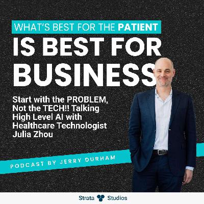 Start with the PROBLEM, Not the TECH!! Talking High Level AI with Healthcare Technologist Julia Zhou