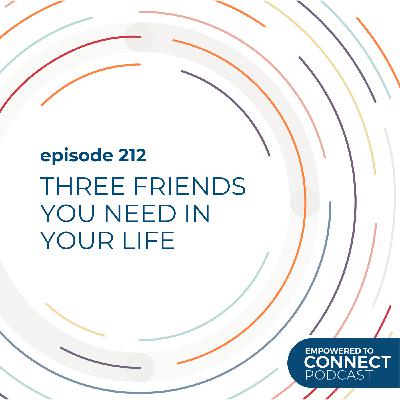 [E212] Three Friends You Need in Your Life