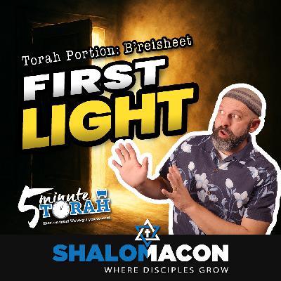 5 Minute Torah - B'reisheet - First Light 5 Minute Torah - B'reisheet - First Light