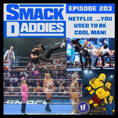 SmackDaddies 203 -  Netflix…..You used to be cool man.