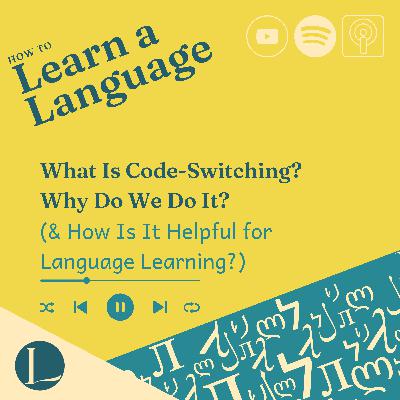What Is Code-Switching? Why Do We Do It? (& How Is It Helpful for Language Learning?) What Is Code-Switching? Why Do We Do It? (& How Is It Helpful for Language Learning?)