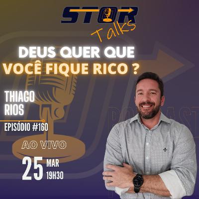 É pecado ter dinheiro? - THIAGO RIOS (Pastor e especialista em investimentos) | STOR Talks 160