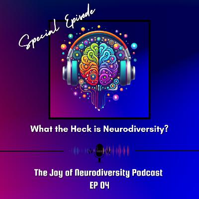 Ep.04 Special Mini Episode - What the Heck is Neurodiversity? Ep.04 Special Mini Episode - What the Heck is Neurodiversity?