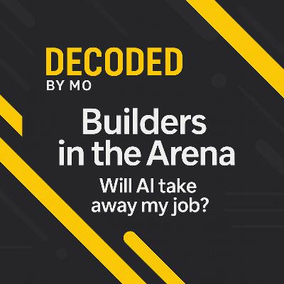 Will AI take my job? Part 3 - Builders in the Arena