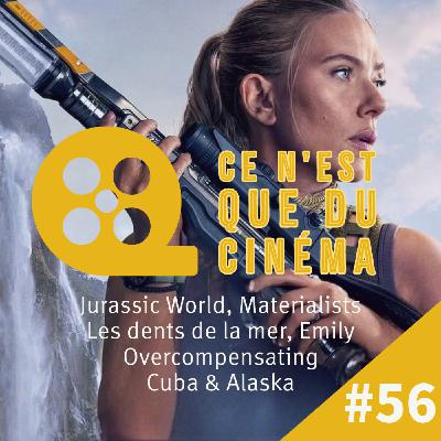JURASSIC WORLD, MATERIALISTS, LES DENTS DE LA MER, EMILY, OVERCOMPENSATING, CUBA & ALASKA JURASSIC WORLD, MATERIALISTS, LES DENTS DE LA MER, EMILY, OVERCOMPENSATING, CUBA & ALASKA