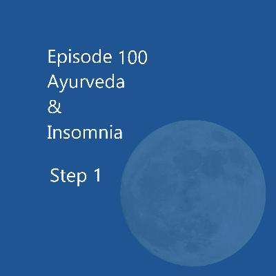 Episode 100 Ayurveda & Insomnia Step 1