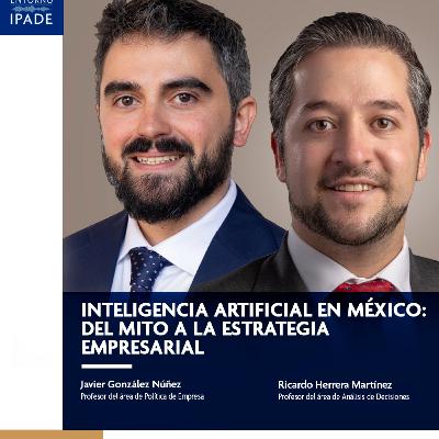 Temporada 10 | Inteligencia Artificial en México: del mito a la estrategia empresarial Temporada 10 | Inteligencia Artificial en México: del mito a la estrategia empresarial