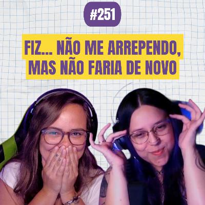 #251 COMOEUVIM POCKET: fiz... não me arrependo, mas não faria de novo #251 COMOEUVIM POCKET: fiz... não me arrependo, mas não faria de novo