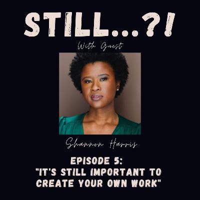 S1 E5 - It's STILL Important to Create Your Own Work w/ Guest Shannon Harris S1 E5 - It's STILL Important to Create Your Own Work w/ Guest Shannon Harris