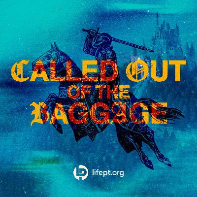 Called Out of the Baggage | Kingdom Come Week 12 Called Out of the Baggage | Kingdom Come Week 12