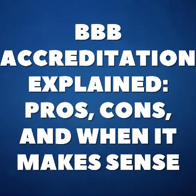 BBB Accreditation Explained: Pros, Cons, and When It Makes Sense BBB Accreditation Explained: Pros, Cons, and When It Makes Sense