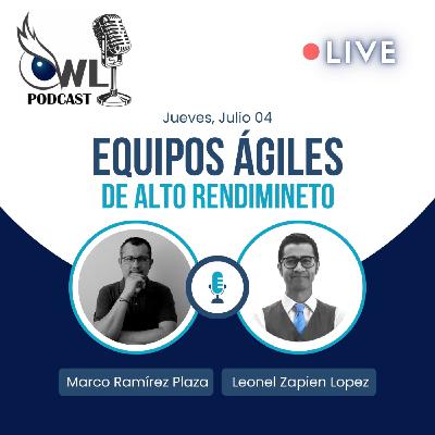 EP.44 - Equipos Ágiles de Alto Rendimiento - Entrevista con Leonel Zapien Lopez