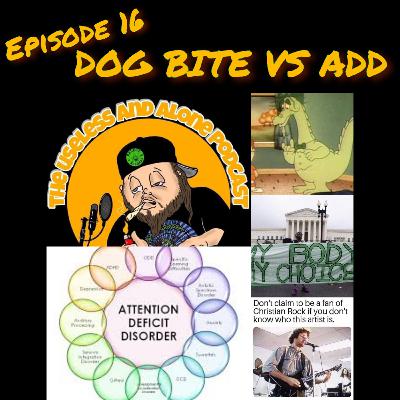 Episode 16. Dog Bite vs ADD