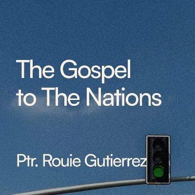 The Gospel To The Nations - Ptr. Rouie Gutierrez