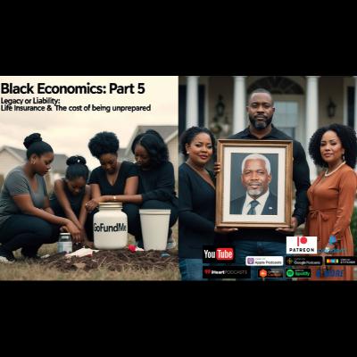 Episode 111: Black Economics, Part 5 "The Untold Truth of Black Wealth (Life Insurance)