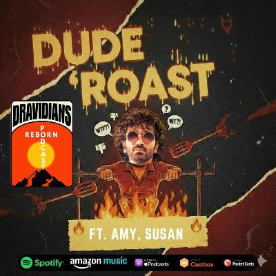 Dude Roast - Ft. Amy, Susan (E - 45)