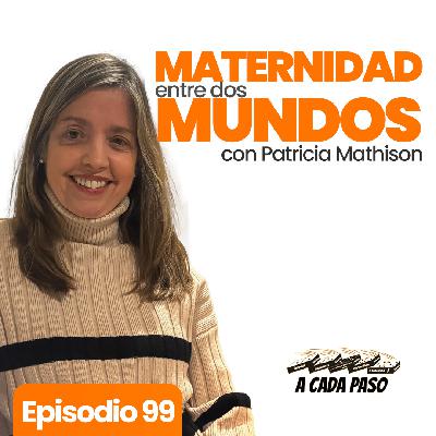 Entre dos mundos: criar lejos de casa y no perderse en el intento con Patricia Mathison | EP. 99 Entre dos mundos: criar lejos de casa y no perderse en el intento con Patricia Mathison | EP. 99