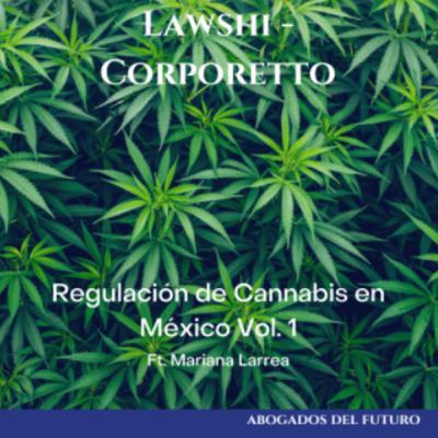 Ep. 25 Regulación del Cannabis en México Vol 1 Ft. Mariana Larrea Ep. 25 Regulación del Cannabis en México Vol 1 Ft. Mariana Larrea