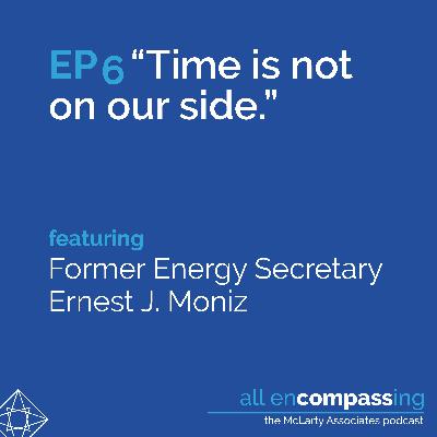 Episode 6: "Time is not on our side," feat. Sec. Ernest Moniz Episode 6: "Time is not on our side," feat. Sec. Ernest Moniz