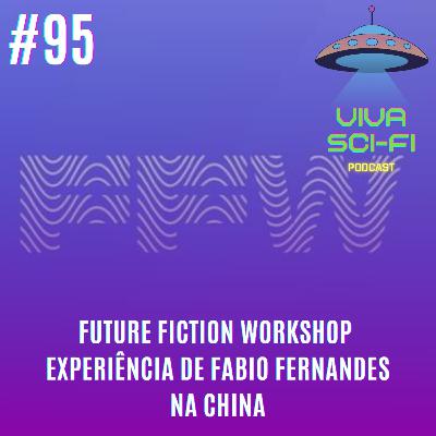 EP 95 - Future Fiction Workshop - Experiência de Fabio Fernandes na China