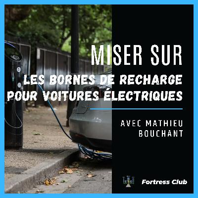 Fortress Club #11 : Investir dans les bornes de recharge pour voitures électriques ⚡️ 🔌