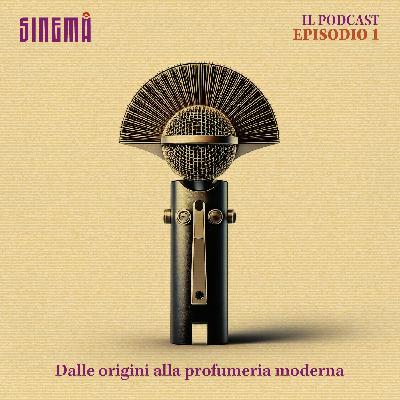 Sinemà Il Podcast - Ep.1 Dalle origini alla profumeria moderna Sinemà Il Podcast - Ep.1 Dalle origini alla profumeria moderna