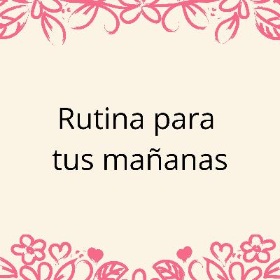 Rutina para tus mañanas